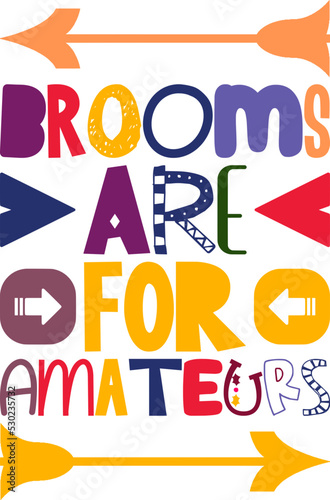 Brooms Are For Amateurs Quotes Typography Retro Colorful Lettering Design Vector Template For Prints, Posters, Decor