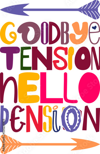 Goodbye Tension Hello Pension Quotes Typography Retro Colorful Lettering Design Vector Template For Prints, Posters, Decor