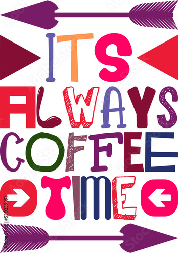 Its Always Coffee Time Quotes Typography Retro Colorful Lettering Design Vector Template For Prints, Posters, Decor