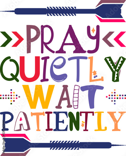 Pray Quietly Wait Patiently Quotes Typography Retro Colorful Lettering Design Vector Template For Prints, Posters, Decor