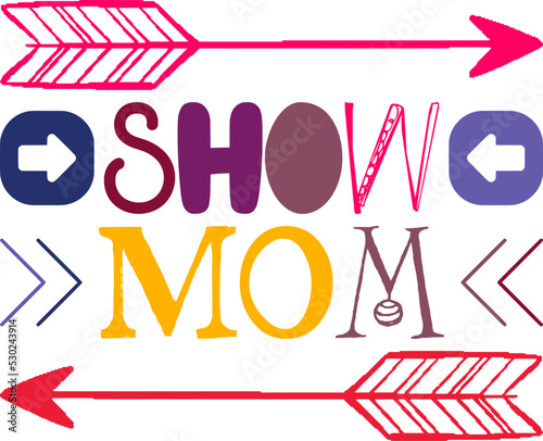 Show Mom Quotes Typography Retro Colorful Lettering Design Vector Template For Prints, Posters, Decor