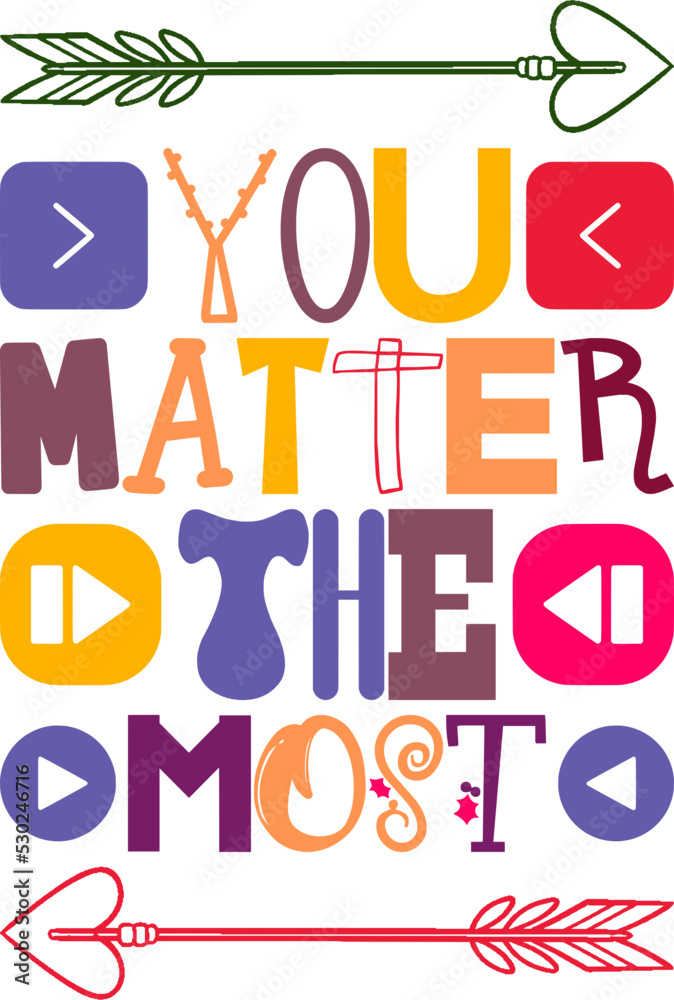 You Matter The Most Quotes Typography Retro Colorful Lettering Design Vector Template For Prints, Posters, Decor