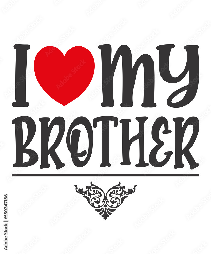 I Love My Brotheris a vector design for printing on various surfaces like t shirt, mug etc. 
