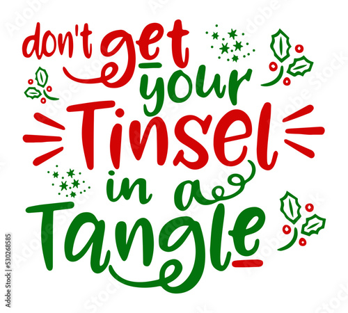 Don't Get Your Tinsel In A Tangle. Phrase for Christmas. Hand drawn lettering for Xmas