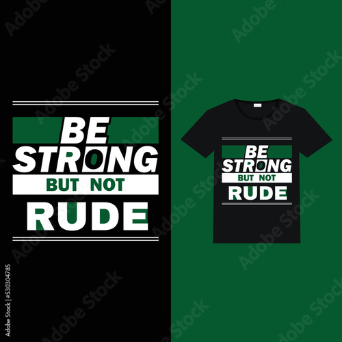 be strong but not rude typography  T-shirt design