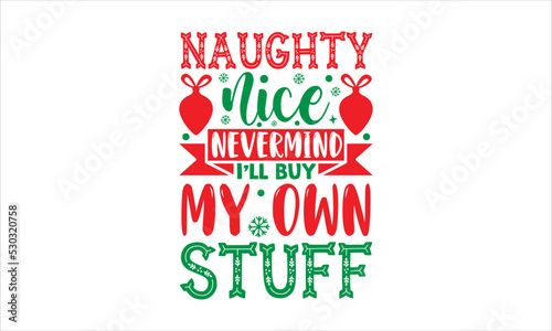Obraz na plátně Naughty nice nevermind I’ll buy my own stuff- Christmas T-shirt Design, SVG Desi