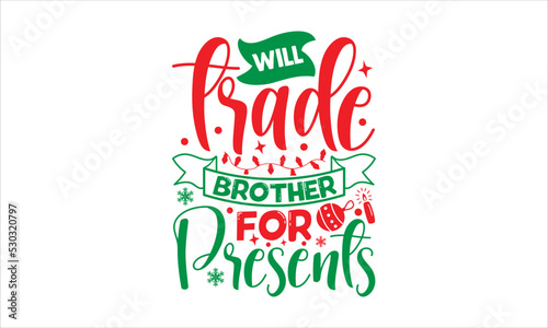 Will trade brother for presents- Christmas T-shirt Design  Conceptual handwritten phrase calligraphic design  Inspirational vector typography  svg