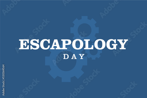 Escapology Day. Holiday concept. Template for background, banner, card, poster, t-shirt with text inscription