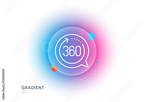 360 degrees line icon. Gradient blur button with glassmorphism. VR simulation sign. Panoramic view symbol. Transparent glass design. 360 degrees line icon. Vector