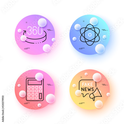 360 degrees, Calculator and Fake news minimal line icons. 3d spheres or balls buttons. Atom icons. For web, application, printing. Full rotation, Accounting device, Wrong fact. Electron. Vector
