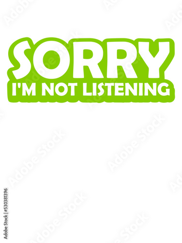 sorry im not listening 