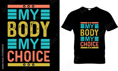 My body my choice. Vector, graphics, illustration ,typography, Template for card, poster, banner, print for t-shirt Design