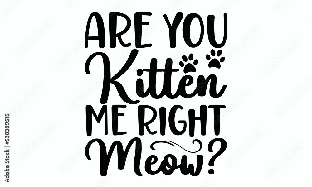 Are you kitten me right meow, cat svg design 