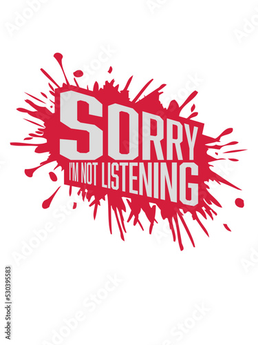 sorry im not listening 