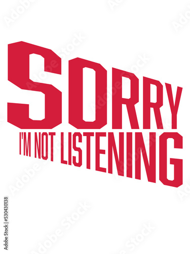 sorry im not listening 
