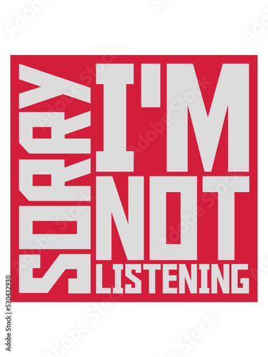 sorry im not listening 