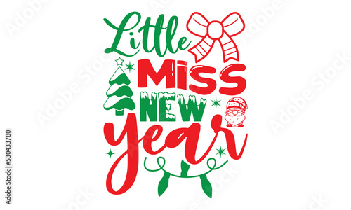 Little miss new year  Christmas T-shirt Design and svg  Typography  Silhouette  Christmas SVG Cut Files  Good for scrapbooking  posters  templet  greeting cards  banners  textiles  and Christmas Quote