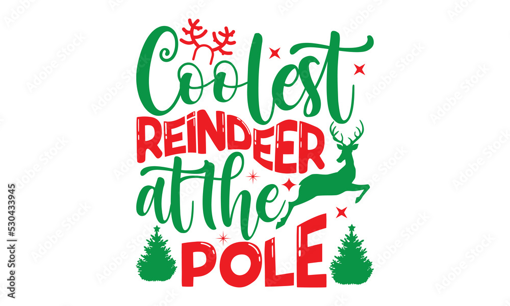 Coolest reindeer at the pole, Christmas T-shirt Design and svg, Silhouette, Christmas SVG Cut Files, mug, poster, stickers, gift card, labels, stamp and more,Lettering Vector illustration, EPS 10 vect