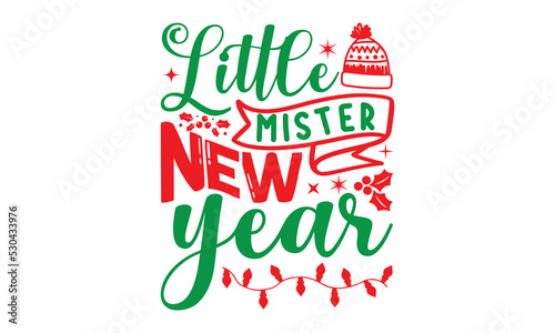 Little mister new year  Christmas T-shirt Design and svg  Lettering Vector illustration  Good for scrapbooking  posters  templet  greeting cards  banners  textiles and Christmas Quote Design  EPS 10 v