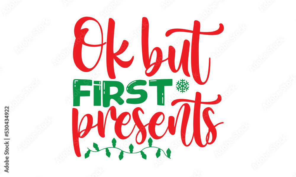 Ok but first presents, Christmas T-shirt Design and svg, Lettering Vector illustration, Good for scrapbooking, posters, templet, greeting cards, banners, textiles and Christmas Quote Design, EPS 10 ve Ok but first presents, Christmas T-shirt Design and svg, Lettering Vector illustration, Good for scrapbooking, posters, templet, greeting cards, banners, textiles and Christmas Quote Design, EPS 10 ve