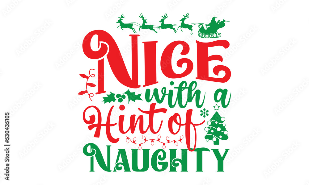 Nice with a hint of naughty, Christmas T-shirt Design and svg, Typography, Silhouette, Christmas SVG Cut Files, Good for scrapbooking, posters, templet, greeting cards, banners, textiles, and Christma