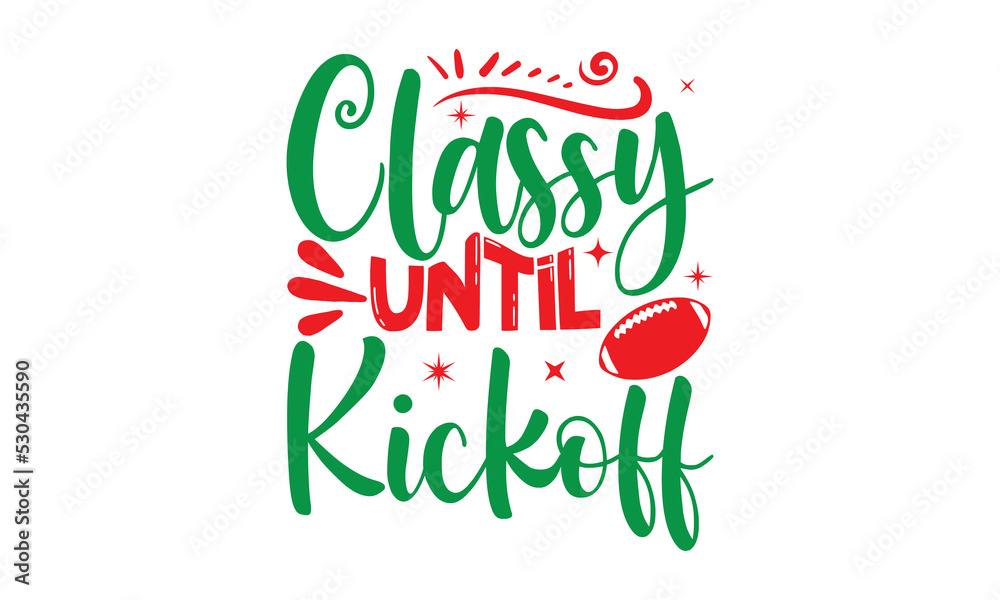 Naklejka premium classy until kickoff, Christmas T-shirt Design and svg, Lettering Vector illustration, Good for scrapbooking, posters, templet, greeting cards, banners, textiles and Christmas Quote Design, EPS 10 vec