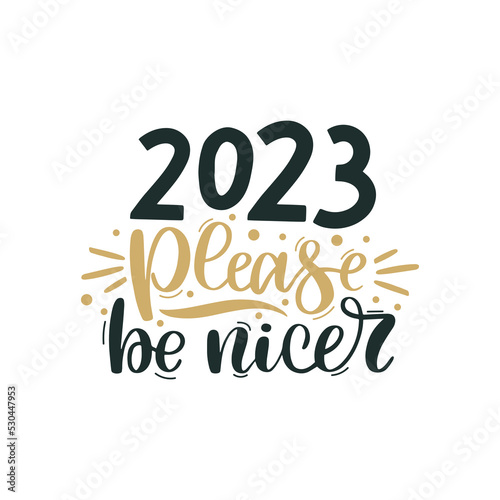 2023 Pleace be nicer. Merry Christmas and Happy New Year lettering. Winter holiday greeting card  xmas quotes and phrases illustration set. Typography collection for banners  postcard  greeting cards