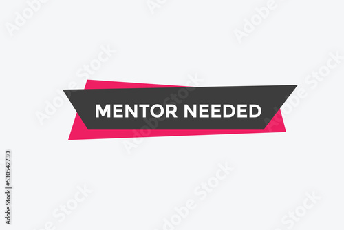 Mentor needed text button. Mentor needed sign speech bubble. Web banner label template. Vector Illustration
