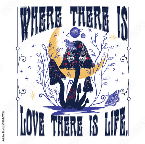 Where there is love there is life.Retro 70's psychedelic hippie mushroom illustration print with groovy slogan for man - woman graphic tee t shirt or sticker poster - Vector