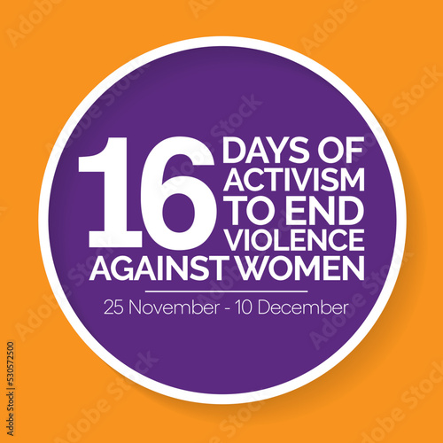 16 Days of Activism against gender based violence is observed every year from November 25 to December 10 all across the world. Vector illustration