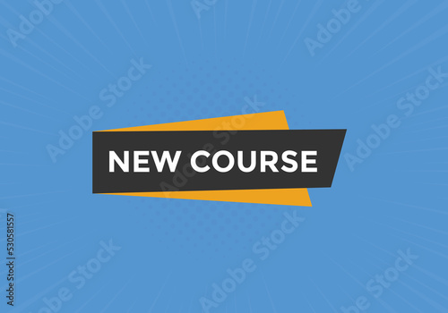 New course text button. New course sign speech bubble. Web banner label template. Vector Illustration
