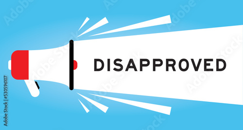Color megaphone icon with word disapproved in white banner on blue background