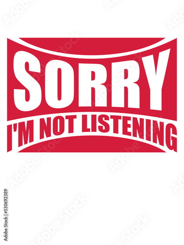 sorry im not listening 