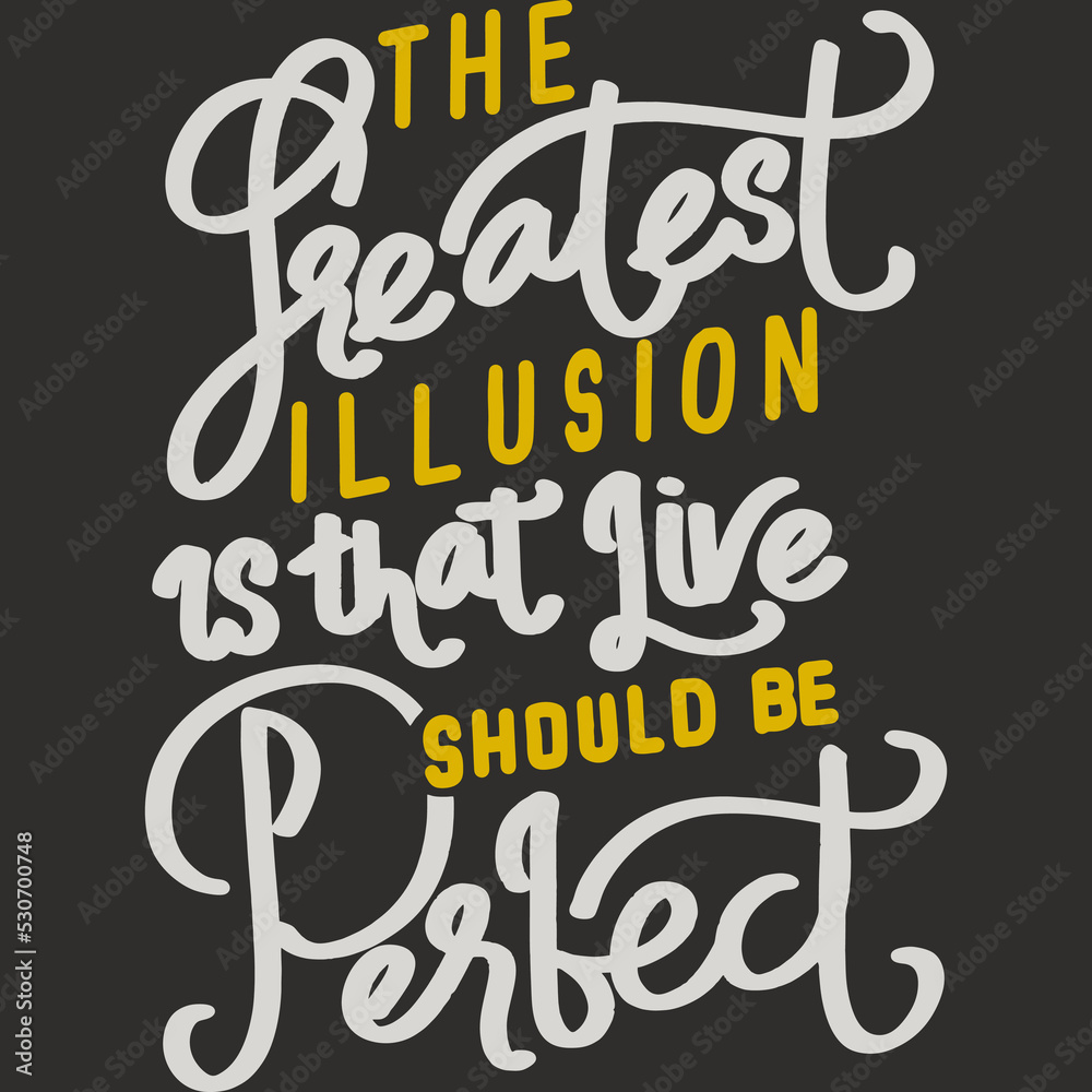 The Greatest Illusion is That Live Should be Perfect Motivation Typography Quote Design.