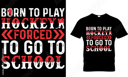 Ice hockey T-shirt design vector Graphic. born to play hockey forced to go to school.