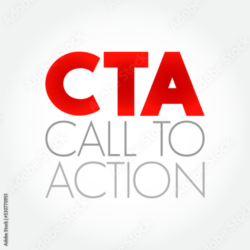 CTA Call To Action - marketing term for any design to prompt an immediate response or encourage an sale, acronym text concept background