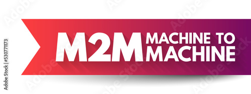 M2M - Machine to Machine is direct communication between devices using any communications channel, including wired and wireless, acronym text concept background