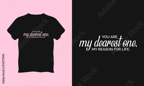 You are my dearest one. My reason for life typography t shirt l vector graphics illustration design l Poster l Mug l Typography Design