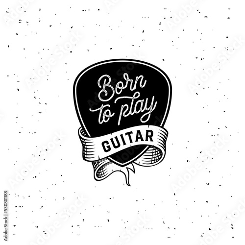 Born to play Guitar on plectrum Black and White