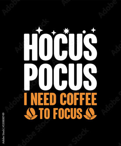 Fotografia Hocus pocus i need coffee to focus t-shirt design