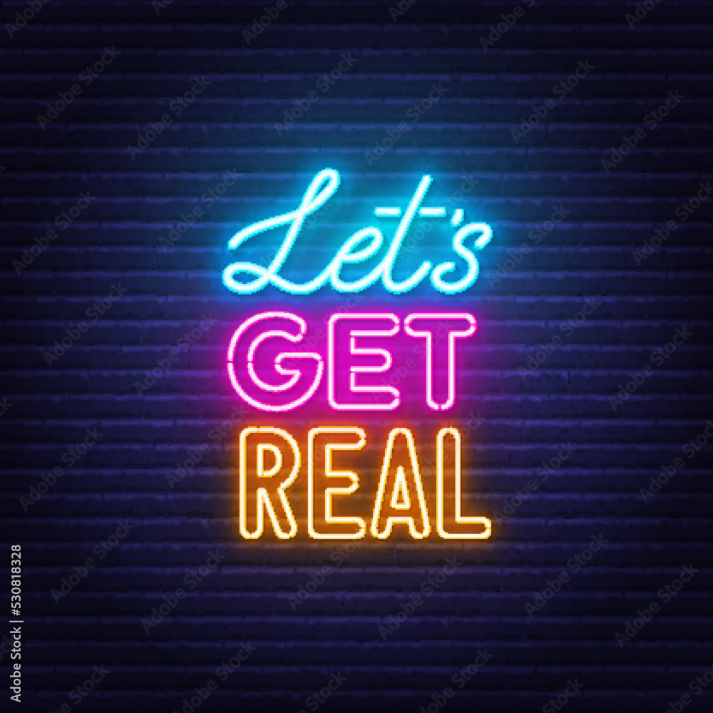 Let s Get Real neon quote on brick wall background. Let s Get Real neon quote on brick wall background.