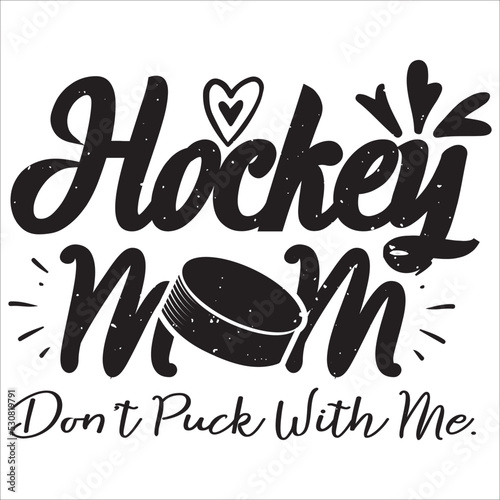 Hockey Mom Don't Puck With Me