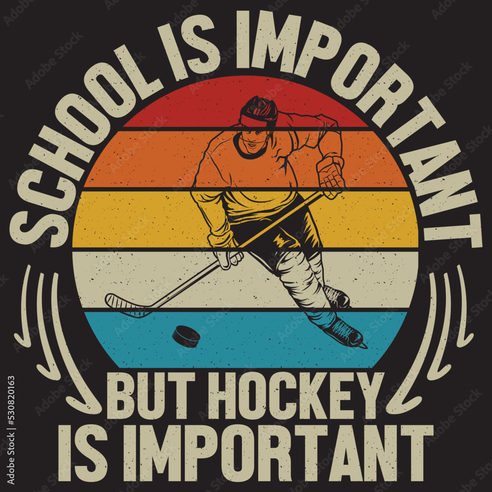 school is important but hockey is important 