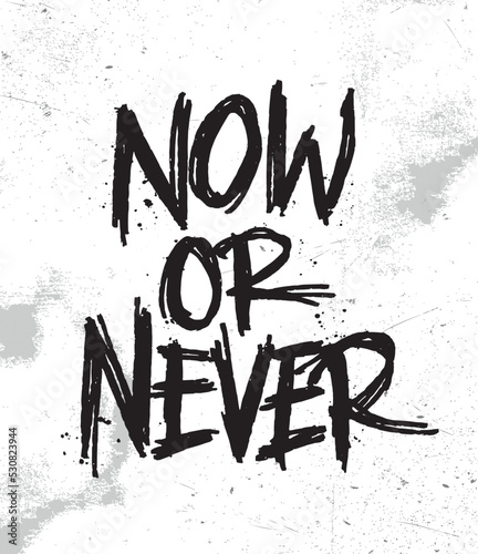 Now or Never. Motivation t-shirt print, logo, emblem. Lettering. Hand drawn vector illustration. element for flyers, banner and posters.