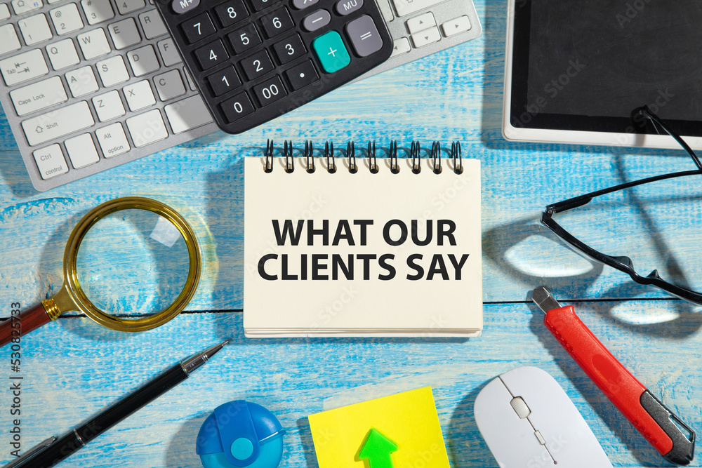 What Your Clients Say text on notepad. Stock Photo | Adobe Stock