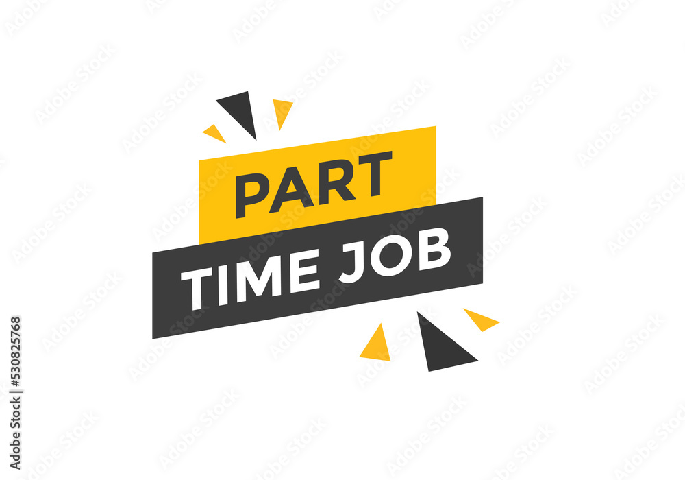 Part time job text button. Part time job sign speech bubble. Web banner label template. Vector Illustration Part time job text button. Part time job sign speech bubble. Web banner label template. Vector Illustration