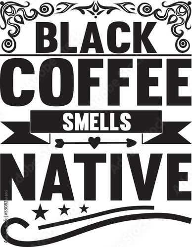 black coffee smells native
