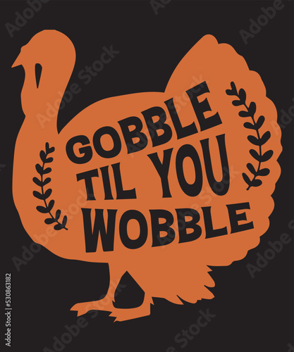 gobble till you wobble t shirt design