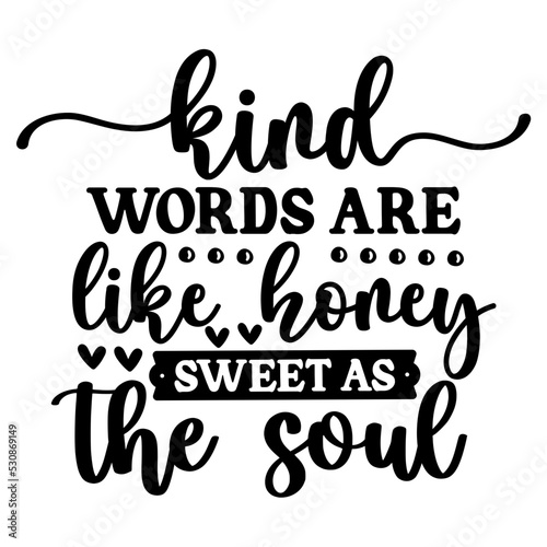 kind words are like honey sweet as the soul svg