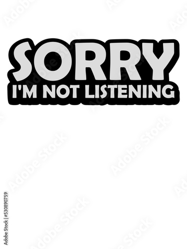 sorry im not listening 